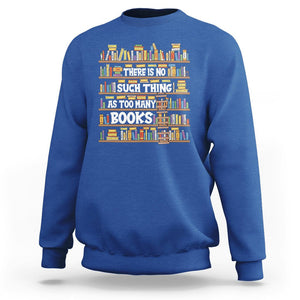 Bookworm Sweatshirt There Is No Such Thing As Too Many Books Lover TS09 Royal Blue Printyourwear