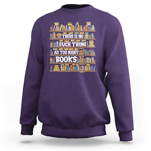 Bookworm Sweatshirt There Is No Such Thing As Too Many Books Lover TS09 Purple Printyourwear