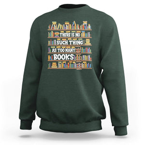 Bookworm Sweatshirt There Is No Such Thing As Too Many Books Lover TS09 Dark Forest Green Printyourwear