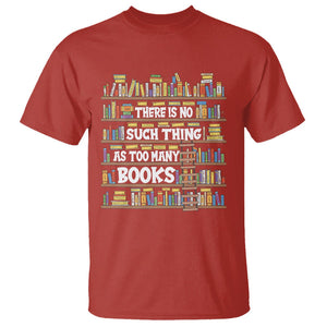 Bookworm T Shirt There Is No Such Thing As Too Many Books Lover TS09 Red Printyourwear