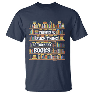 Bookworm T Shirt There Is No Such Thing As Too Many Books Lover TS09 Navy Printyourwear