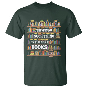 Bookworm T Shirt There Is No Such Thing As Too Many Books Lover TS09 Dark Forest Green Printyourwear