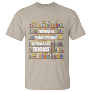 Bookworm T Shirt There Is No Such Thing As Too Many Books Lover TS09 Sand Printyourwear