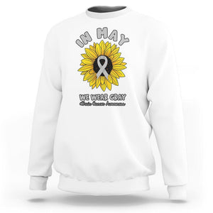 Brain Cancer Sweatshirt In May We Wear Gray Brain Cancer Awareness Month Sunflower TS02 White Printyourwear