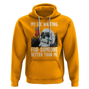 Break Up Hoodie Funny Skeleton My Ex Waiting For Someone Better Than Me TS09 Gold Printyourwear