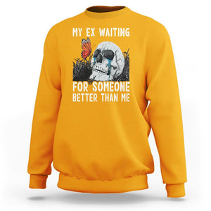 Break Up Sweatshirt Funny Skeleton My Ex Waiting For Someone Better Than Me TS09 Gold Printyourwear