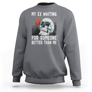 Break Up Sweatshirt Funny Skeleton My Ex Waiting For Someone Better Than Me TS09 Charcoal Printyourwear