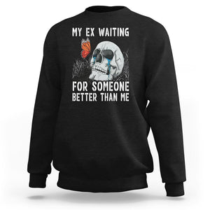 Break Up Sweatshirt Funny Skeleton My Ex Waiting For Someone Better Than Me TS09 Black Printyourwear