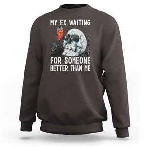 Break Up Sweatshirt Funny Skeleton My Ex Waiting For Someone Better Than Me TS09 Dark Chocolate Printyourwear