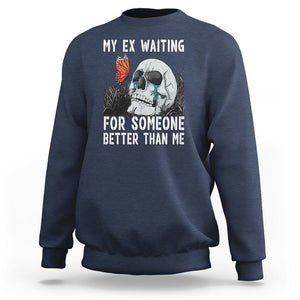 Break Up Sweatshirt Funny Skeleton My Ex Waiting For Someone Better Than Me TS09 Navy Printyourwear