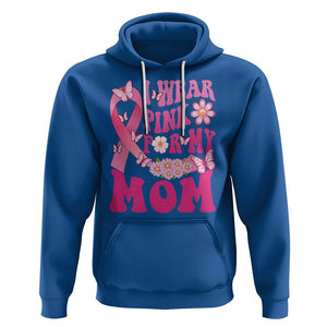 Breast Cancer Awareness Hoodie I Wear Pink For My Mom Mama Breast Cancer Warrior Survivor TS02 Royal Blue Printyourwear