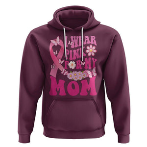 Breast Cancer Awareness Hoodie I Wear Pink For My Mom Mama Breast Cancer Warrior Survivor TS02 Maroon Printyourwear