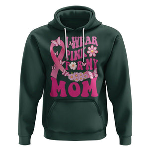 Breast Cancer Awareness Hoodie I Wear Pink For My Mom Mama Breast Cancer Warrior Survivor TS02 Dark Forest Green Printyourwear