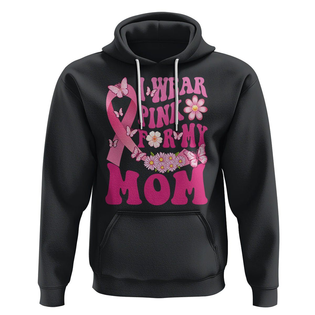 Breast Cancer Awareness Hoodie I Wear Pink For My Mom Mama Breast Cancer Warrior Survivor TS02 Black Printyourwear