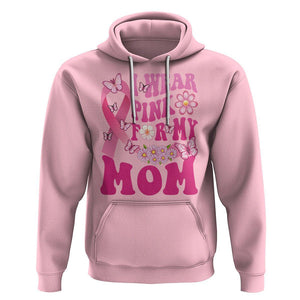 Breast Cancer Awareness Hoodie I Wear Pink For My Mom Mama Breast Cancer Warrior Survivor TS02 Light Pink Printyourwear