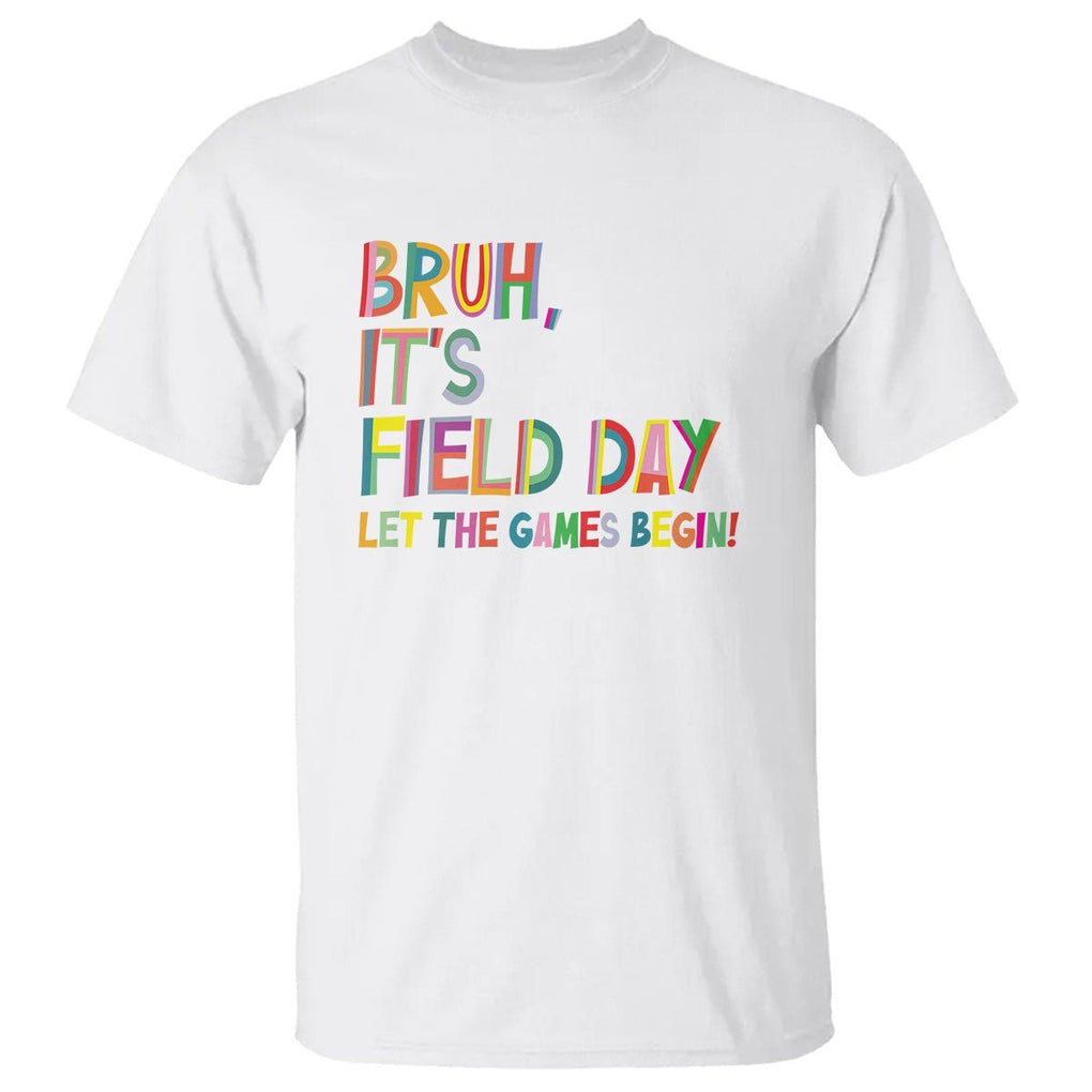 Bruh It's Field Day T Shirt Let The Games Begin Field Trip Fun Day TS09 White Print Your Wear