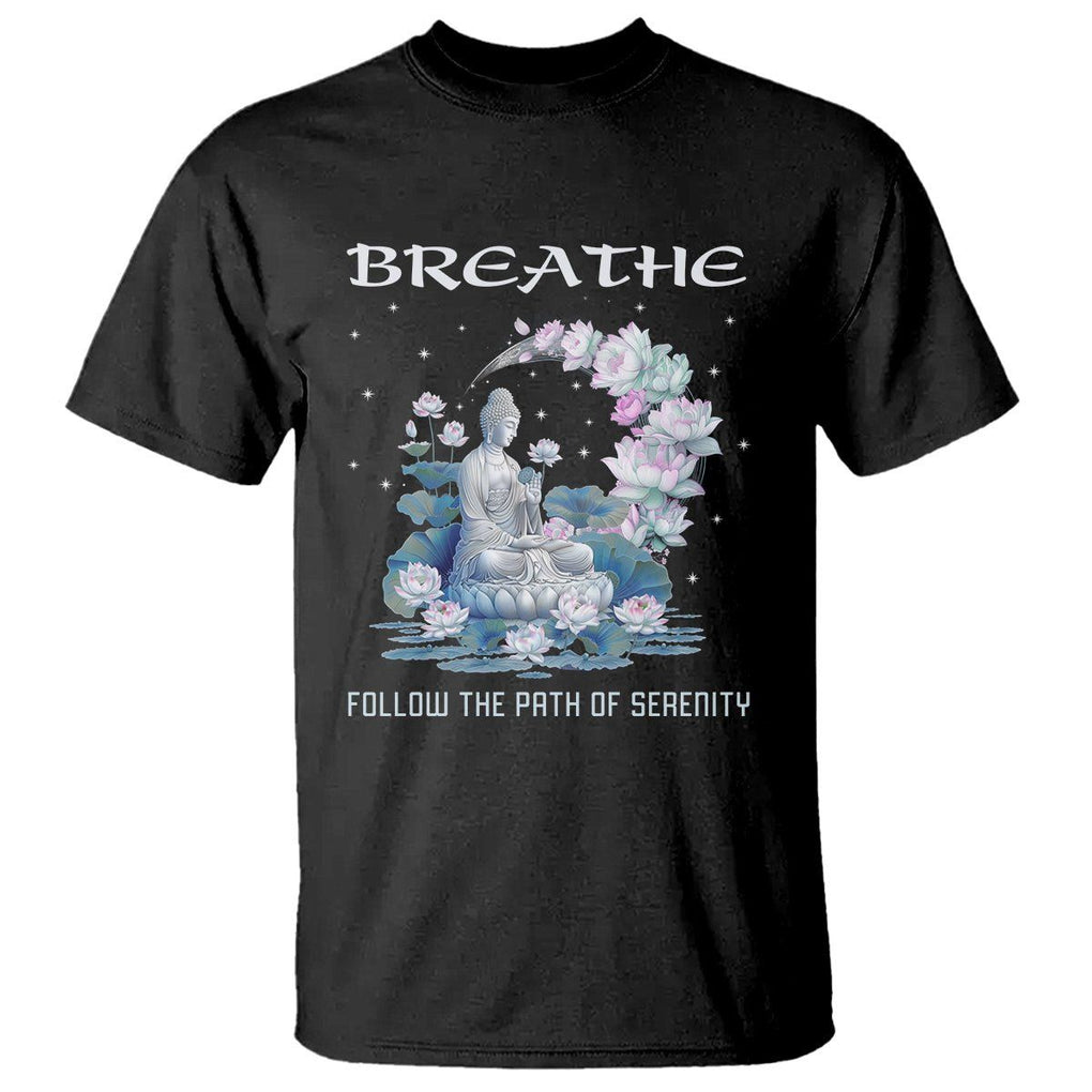 Buddhism T Shirt Breathe Follow The Path Of Serenity TS09 Black Printyourwear