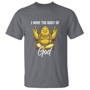 Buddhism T Shirt I Have The Body Of A God Buddha TS09 Charcoal Printyourwear