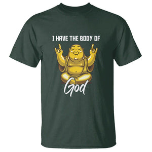 Buddhism T Shirt I Have The Body Of A God Buddha TS09 Dark Forest Green Printyourwear