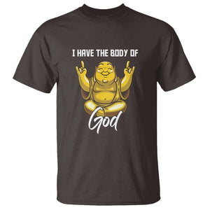 Buddhism T Shirt I Have The Body Of A God Buddha TS09 Dark Chocolate Printyourwear