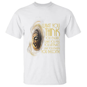 Buddhism T Shirt Law Of Attraction Spiritual Buddha What You Think You Create What You Feel You Attract What You Image You Become TS09 White Printyourwear