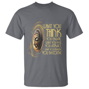 Buddhism T Shirt Law Of Attraction Spiritual Buddha What You Think You Create What You Feel You Attract What You Image You Become TS09 Charcoal Printyourwear