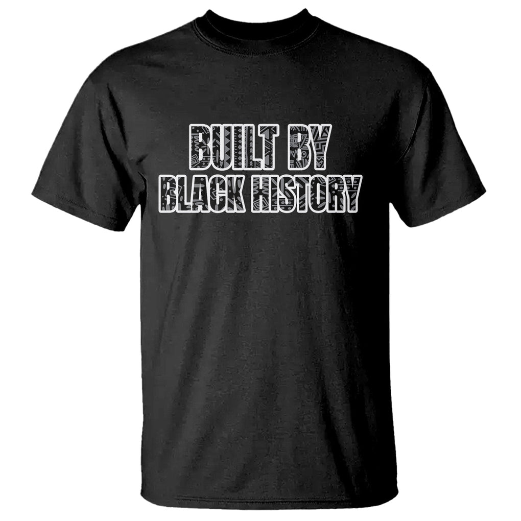 Built by Black History T Shirt TS02 Black Printyourwear