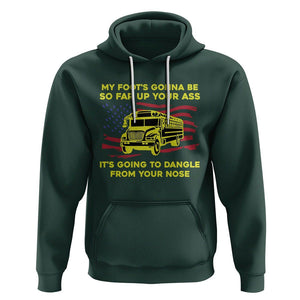 Bus Driver Hoodie My Foot's Gonna Be So Far Up Your Ass Angry Bus Driver TS02 Dark Forest Green Printyourwear