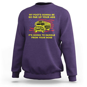 Bus Driver Sweatshirt My Foot's Gonna Be So Far Up Your Ass Angry Bus Driver TS02 Purple Printyourwear