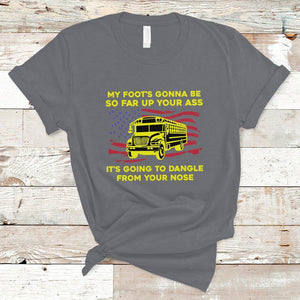 Bus Driver T Shirt My Foot's Gonna Be So Far Up Your Ass Angry Bus Driver TS02 Charcoal Printyourwear