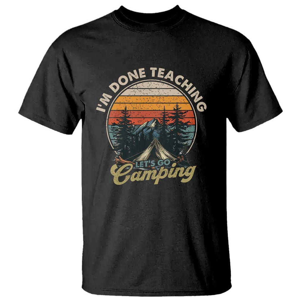 Camper Teacher T Shirt I'm Done Teaching Let's Go Camping TS09 Black Printyourwear