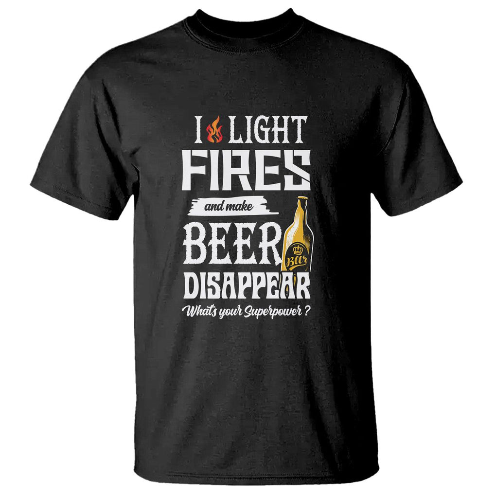 Camping T Shirt I Light Fires And Make Beer Disappear What's Your Superpower TS09 Black Printyourwear