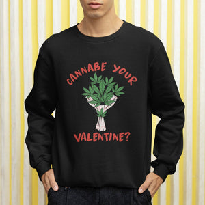 Cannabe Your Valentine 420 Cannabis Bouquet Marijuana Weed Flower Sweatshirt TS09 Printyourwear