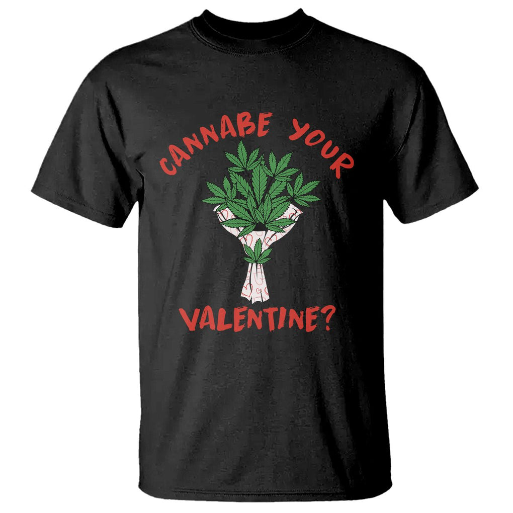 Cannabe Your Valentine 420 Cannabis Bouquet Marijuana Weed Flower T Shirt TS09 Black Printyourwear