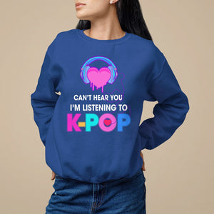 Can't Hear You I'm Listening To K-pop Lover Sweatshirt TS09 Royal Blue Printyourwear