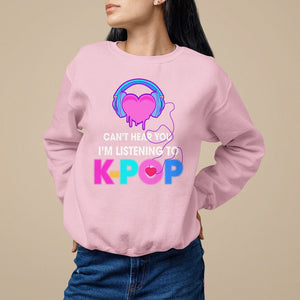 Can't Hear You I'm Listening To K-pop Lover Sweatshirt TS09 Light Pink Printyourwear