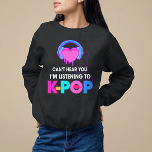 Can't Hear You I'm Listening To K-pop Lover Sweatshirt TS09 Black Printyourwear