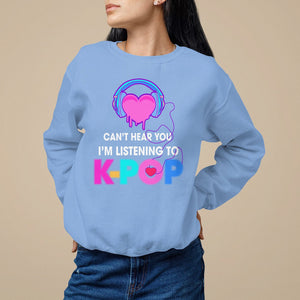 Can't Hear You I'm Listening To K-pop Lover Sweatshirt TS09 Carolina Blue Printyourwear