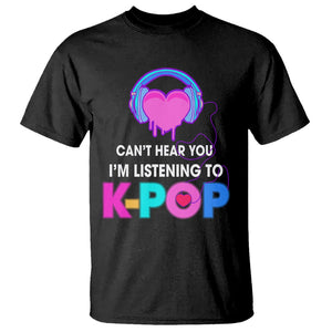 Can't Hear You I'm Listening To K-pop Lover T Shirt TS09 Black Printyourwear