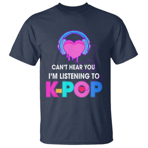 Can't Hear You I'm Listening To K-pop Lover T Shirt TS09 Navy Printyourwear