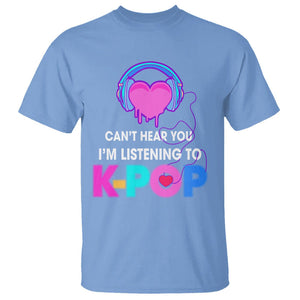 Can't Hear You I'm Listening To K-pop Lover T Shirt TS09 Carolina Blue Printyourwear