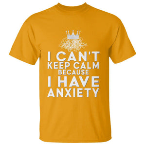 Can't Keep Calm Because I Have Anxiety T Shirt TS09 Gold Printyourwear