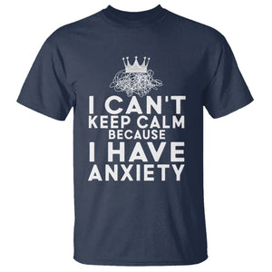 Can't Keep Calm Because I Have Anxiety T Shirt TS09 Navy Printyourwear