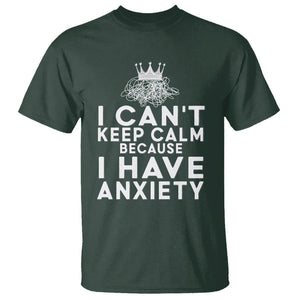 Can't Keep Calm Because I Have Anxiety T Shirt TS09 Dark Forest Green Printyourwear