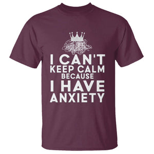 Can't Keep Calm Because I Have Anxiety T Shirt TS09 Maroon Printyourwear