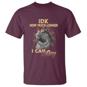 Capybara Lover T Shirt Idk How Much Longer I Can Slay Cool Capy TS09 Maroon Print Your Wear