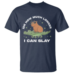 Capybara Lover T Shirt Idk How Much Longer I Can Slay Funny Capy Crocodile TS09 Navy Print Your Wear