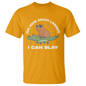 Capybara Lover T Shirt Idk How Much Longer I Can Slay Funny Capy Crocodile TS09 Gold Print Your Wear