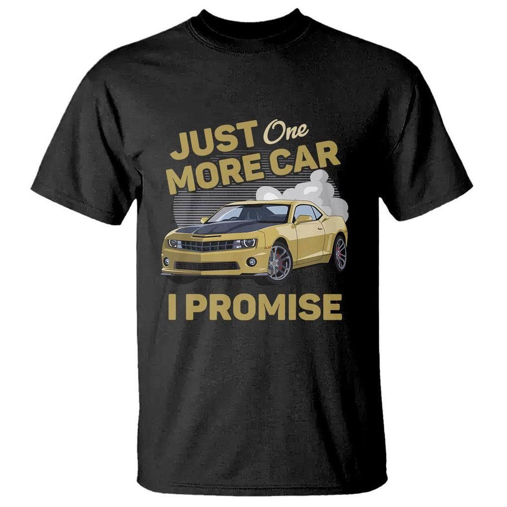 Car Lover T Shirt Just One More Car I Promise Racing TS11 Black Print Your Wear