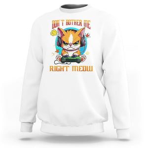 Cat Gamer Sweatshirt Don't Bother Me Right Meow Funny Video Game TS09 White Printyourwear